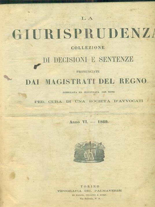 La giurisprudenza collezione di decisioni e sentenze. anno VI. 1869 - copertina
