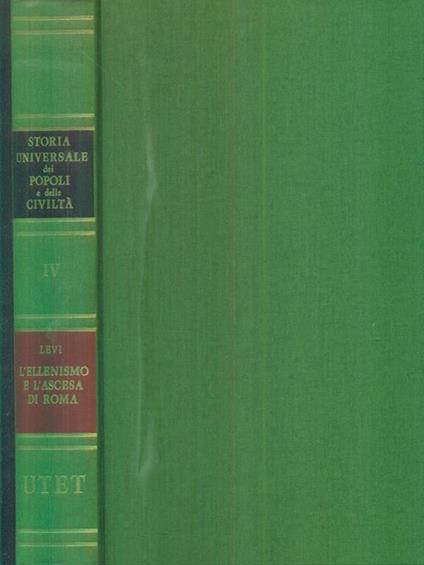 Storia universale dei popoli e delle civiltà IV - L'Ellenismo e l'ascesa di Roma di: Levi - copertina