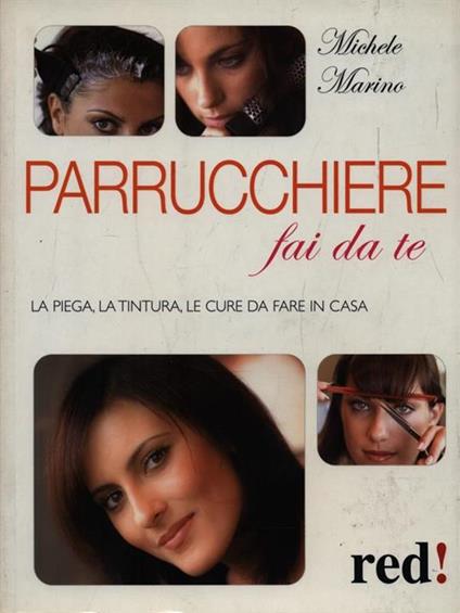 Parrucchiere fai da te. La piega, la tintura, le cure da fare in casa - Michele Marino - copertina