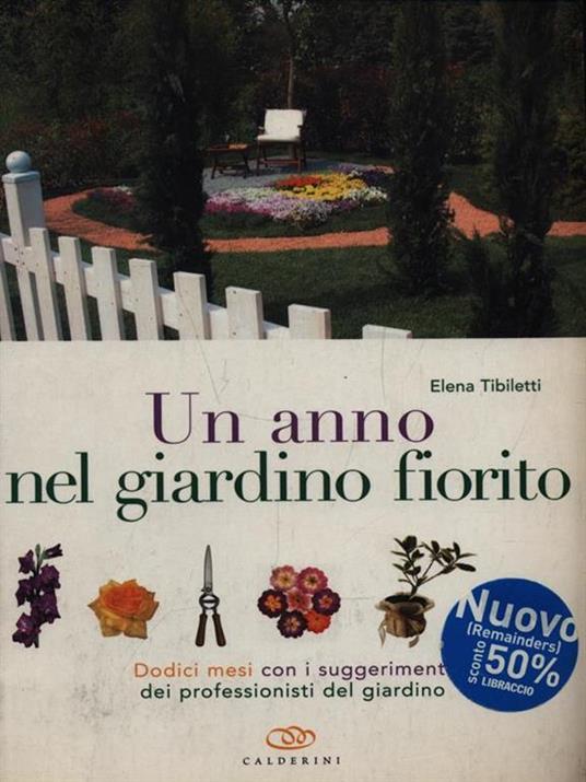 Un anno nel giardino fiorito. Dodici mesi con i suggerimenti dei professionisti del giardino - Elena Tibiletti - copertina