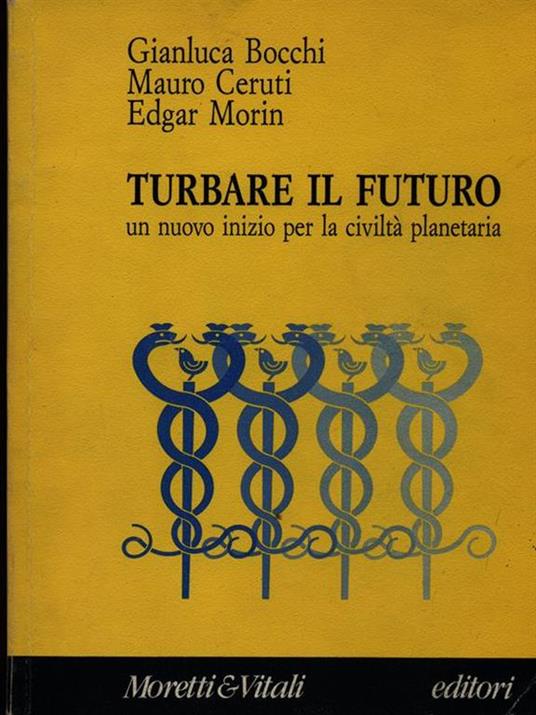 Turbare il futuro. Un nuovo inizio per la civiltà planetaria - Gianluca Bocchi,Mauro Ceruti,Edgar Morin - copertina