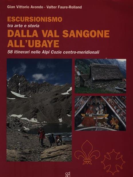 Escursionismo tra arte e storia dalla val Sangone all'Ubaye. 58 itinerari nelle Alpi Cozie centro-meridionali - Gian Vittorio Avondo,Valter Faure Rolland - copertina