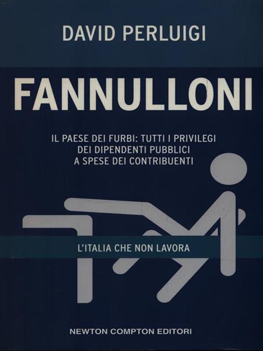 Fannulloni. L'Italia che non lavora. Il paese dei furbi: tutti i privilegi dei dipendenti pubblici a spese dei contribuenti - David Perluigi - copertina