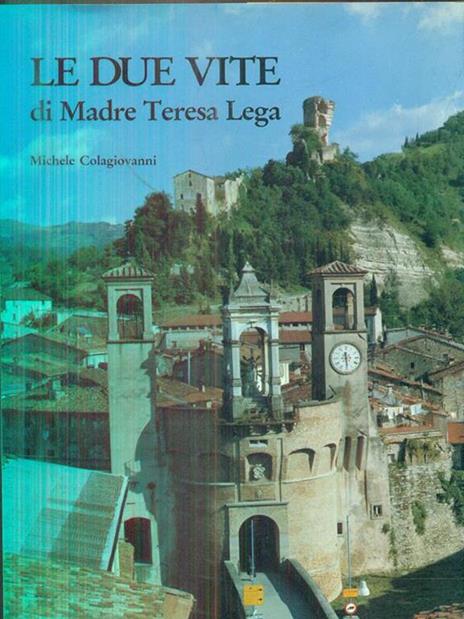 Le due vite di Madre Teresa Lega - Michele Colagiovanni - 3
