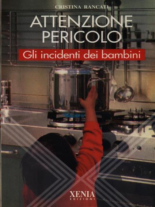 Attenzione pericolo. Gli incidenti dei bambini - Cristina Rancati - copertina