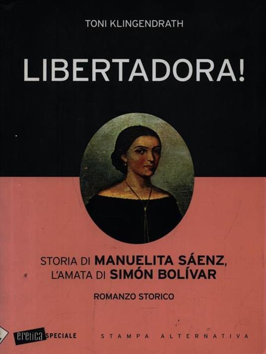 Libertadora! Storia di Manuelita Sáenz, l'amata di Simón Bolívar - Toni Klingendrath - copertina