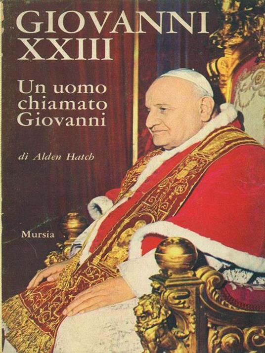 Giovanni XXIII Un uomo chiamato Giovanni - Alden Hatch - copertina