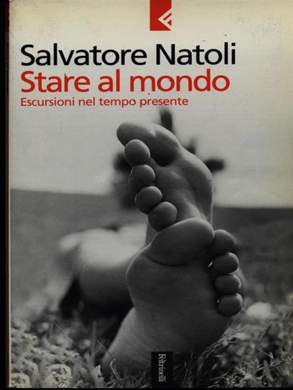 Stare al mondo. Escursioni nel tempo presente - Salvatore Natoli - copertina