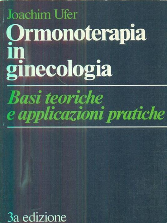 Ormonoterapia in ginecologia - Joachim Ufer - 2