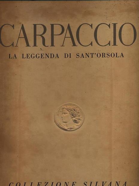 Carpaccio la leggenda di Sant'Orsola - Vittorio Moschini - copertina