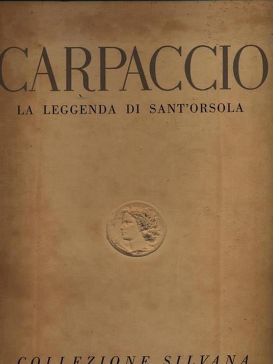 Carpaccio la leggenda di Sant'Orsola - Vittorio Moschini - copertina