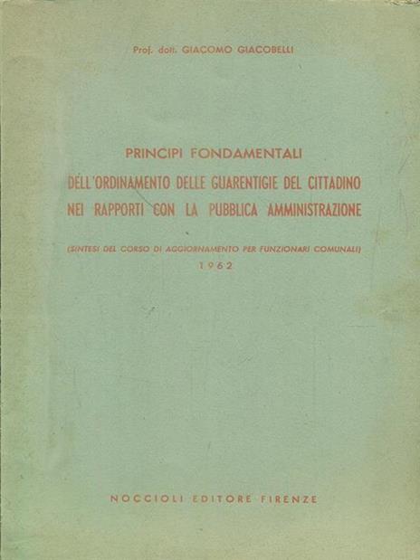 Principi fondamentali dell'ordinamento delle guarentigie del cittadino nei rapporti con la pubblica amministrazione 1962 - Giacomo Giacobelli - 4