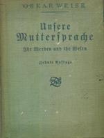 Unsere Muttersprache- ihr Werden und ihr Wesen. zehnte auflage