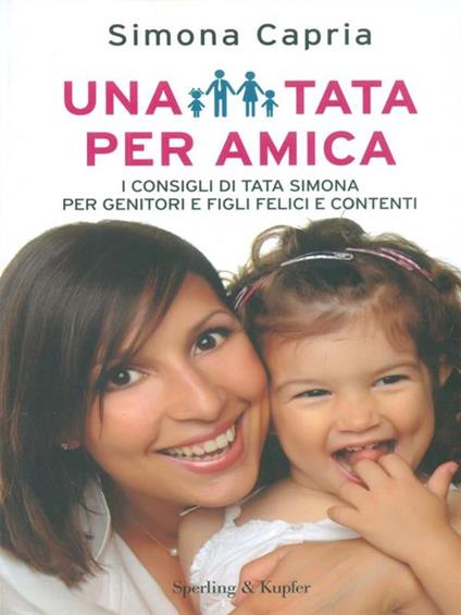 Una tata per amica. I consigli della tata Simona per genitori e figli felici e contenti - Simona Capria - copertina