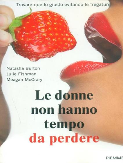 Le donne non hanno tempo da perdere. Trovare quello giusto evitando le fregature - Natasha Burton,Julie Fishman,Meagan McCrary - copertina