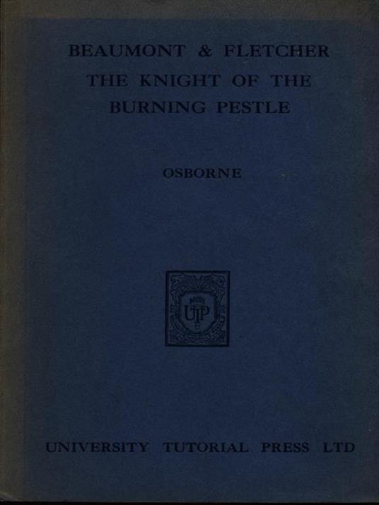 Beaumont and Fletcher: the knight of the burning pestle - Harold Osborne - copertina