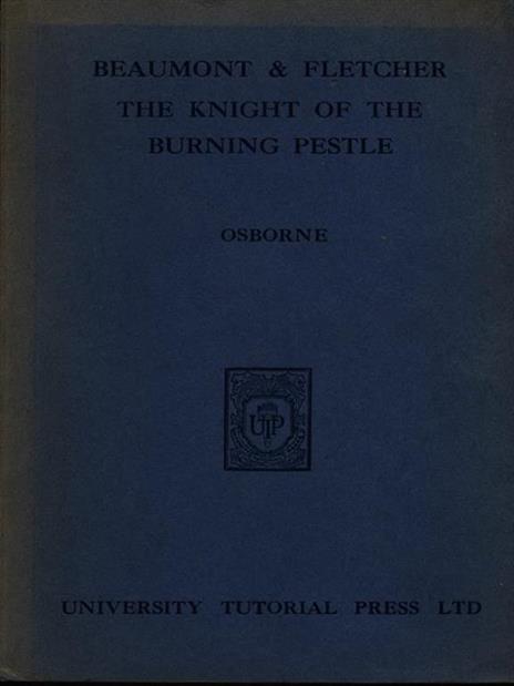 Beaumont and Fletcher: the knight of the burning pestle - Harold Osborne - 3