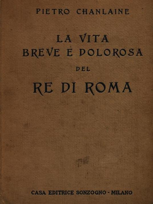 La vita breve e dolorosa del Re di Roma - Pierre Chanlaine - 3