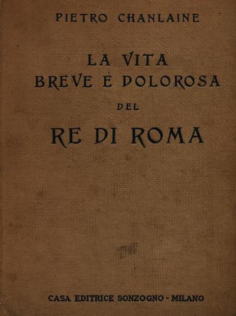 La vita breve e dolorosa del Re di Roma - Pierre Chanlaine - copertina