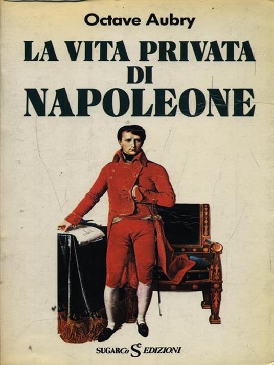 La vita privata di Napoleone - Octave Aubry - 5