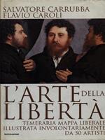 L' arte della libertà. Temeraria mappa liberale illustrata involontariamente da 50 artisti