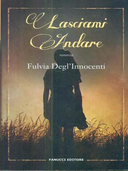 Lasciami andare - Fulvia Degl'Innocenti - copertina