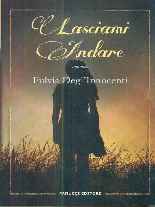 Lasciami andare - Fulvia Degl'Innocenti - copertina