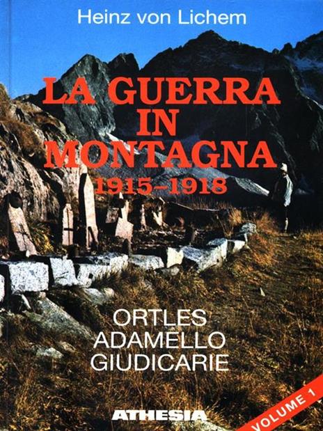 La guerra in Montagna 1915-1918. Volume 1 - Heinz von Lichem - 2