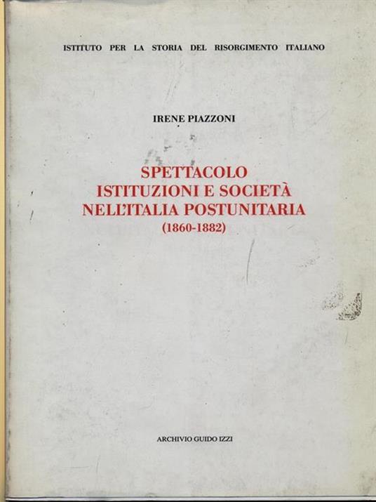 Spettacolo, istituzioni e società nell'Italia postunitaria (1860-1882) - Irene Piazzoni - copertina