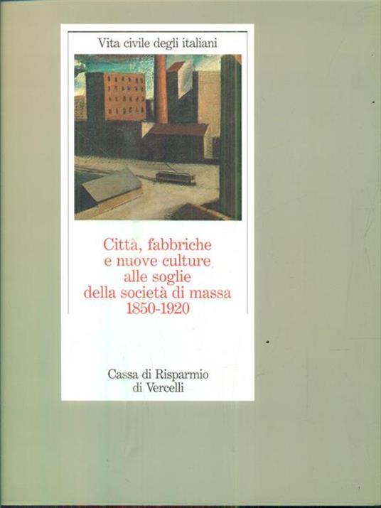 Città fabbriche e nuove culture alle soglie della società di massa 1850-1920 - copertina