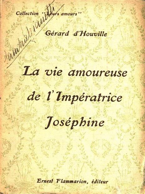 La vie amoureuse de l'Imperatrice Josephine - Gerard d' Houville - 4