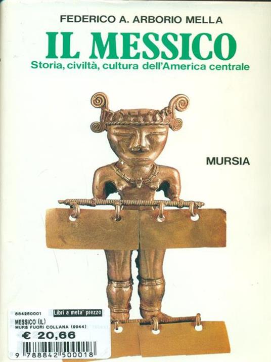 Messico. Storia, civiltà, cultura dell'America centrale - Federico A. Arborio Mella - 4