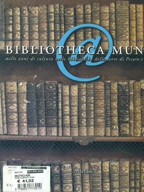 Bibliotheca mundi. Mille anni di cultura nelle biblioteche delle terre di Pesaro e Urbino. Catalogo della mostra (Sassocorvaro) - 3