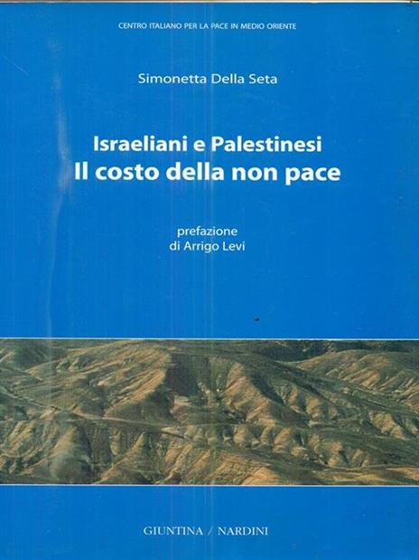 Israeliani e Palestinesi. Il costo della non pace - Simonetta Della Seta - 2