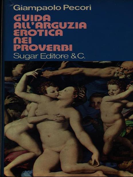 Guida all'arguzia erotica dei proverbi - Giampaolo Pecori - copertina