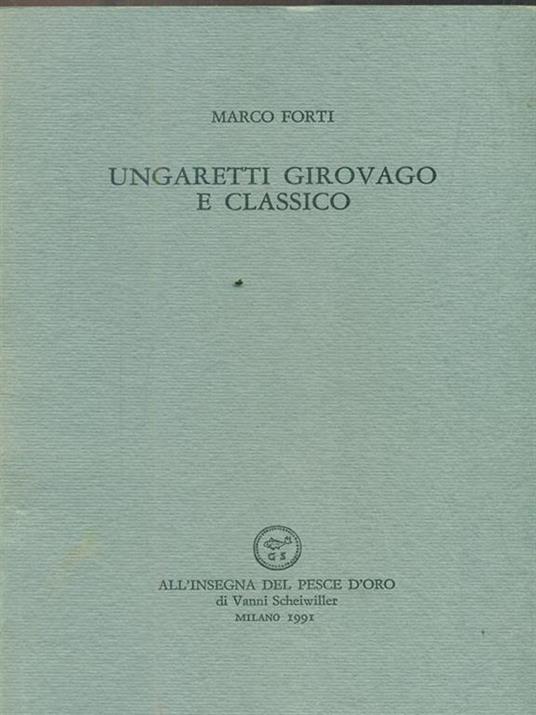 Ungaretti girovago e classico - Marco Forti - 3