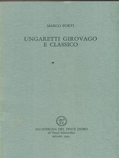 Ungaretti girovago e classico - Marco Forti - 4