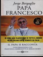 Papa Francesco. Il papa si racconta. Conversazione con Francesca Ambrogetti e Sergio Rubin