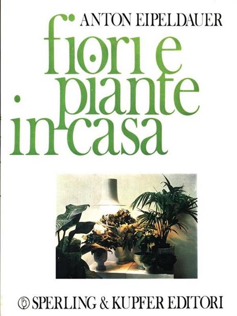 Fiori e piante in casa - Anton Eipeldauer - copertina