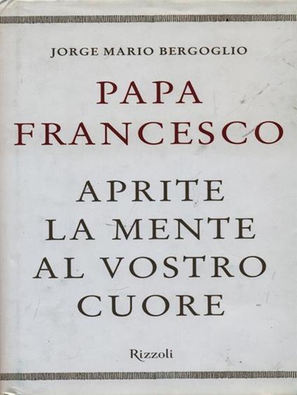 Aprite la mente al vostro cuore - Francesco (Jorge Mario Bergoglio) - copertina