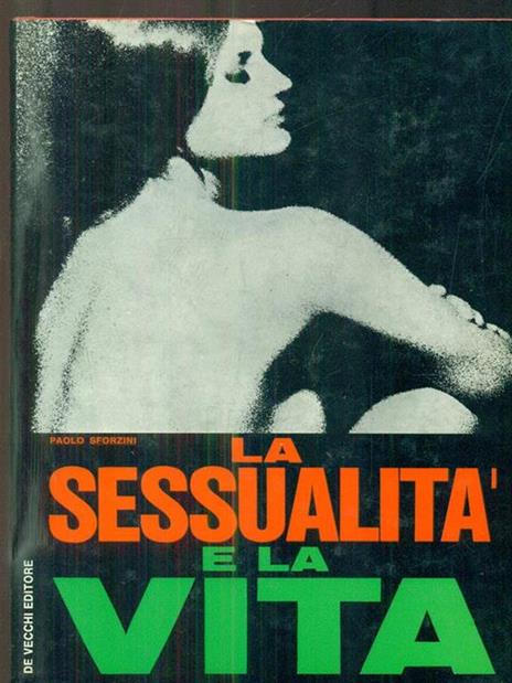 La  sessualità e la vita - Paolo Sforzini - 2