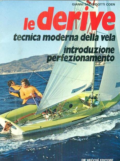 Le derive. Tecnica moderna della vela - Gianni Sacerdotti Coen - copertina