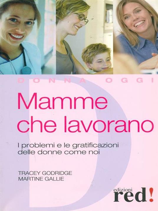 Mamme che lavorano. I problemi e le gratificazioni delle donne come noi - Tracey Godridge,Martine Gallie - copertina