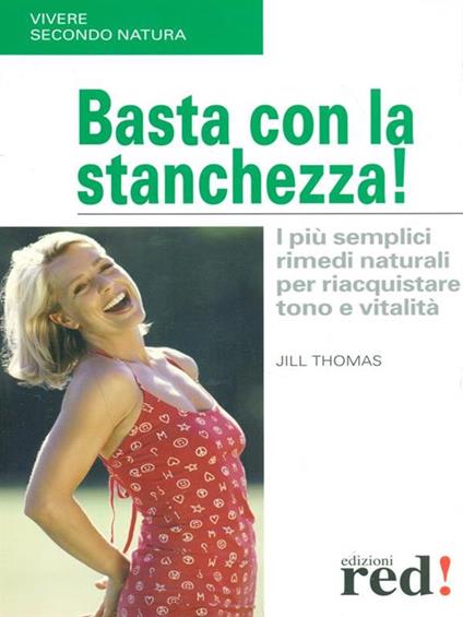 Basta con la stanchezza! I più semplici rimedi naturali per riacquistare tono e vitalità - Jill Thomas - copertina