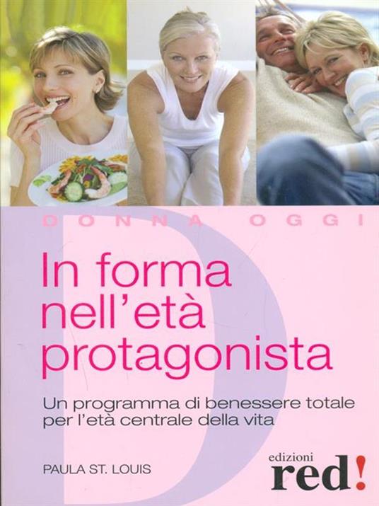 In forma nell'età protagonista. Un programma di benessere totale per l'età centrale della vita - Paula St. Louis - copertina