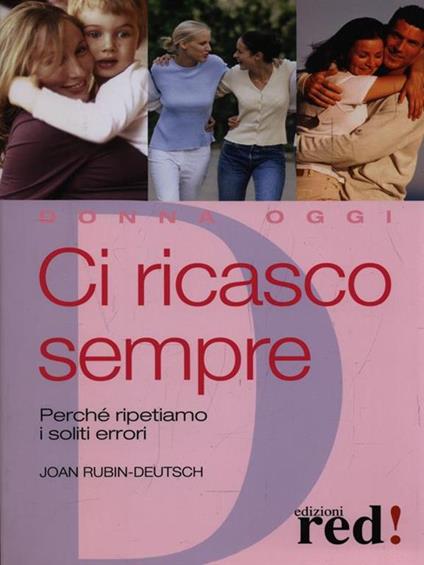 Ci ricasco sempre. Perché ripetiamo i soliti errori - Joan Rubin-Deutsch - copertina