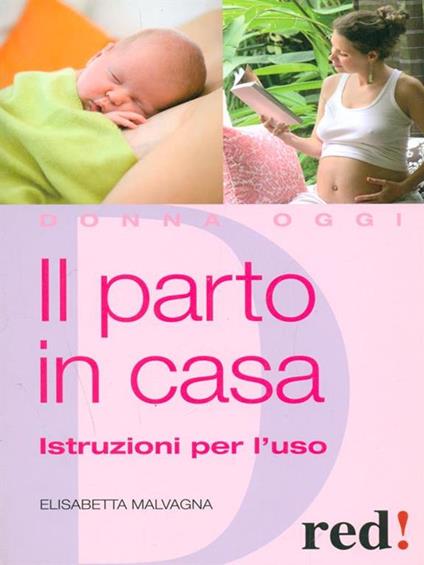 Il parto in casa. Istruzioni per l'uso - Elisabetta Malvagna - copertina