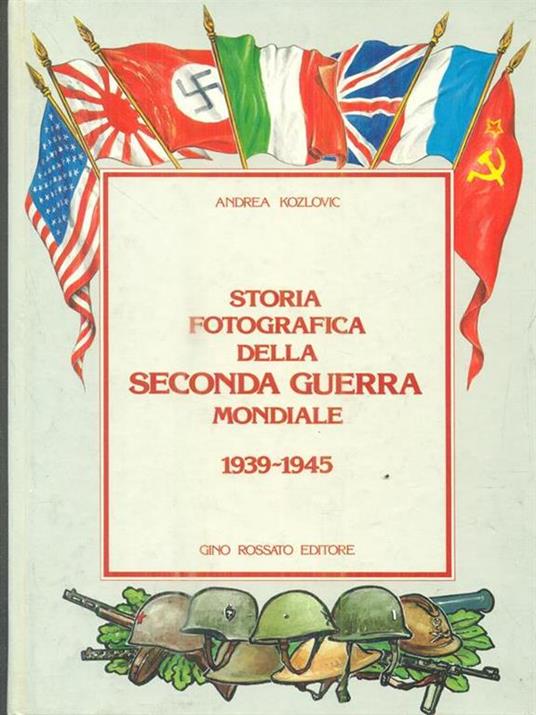 Storia fotografica della seconda Guerra Mondiale - Andrea Kozlovic - copertina