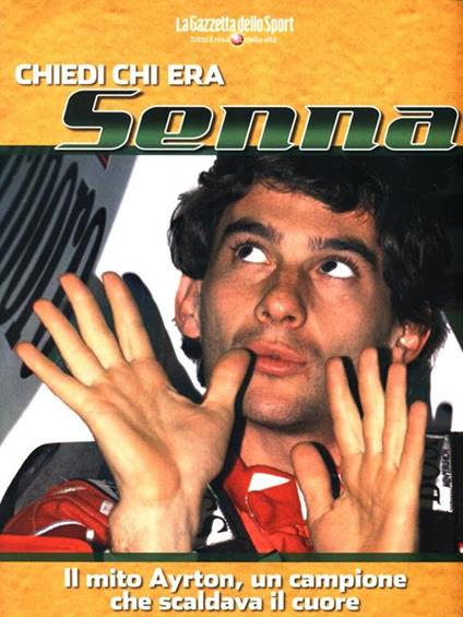 Chiedi chi era Senna. Il mito Ayrton, un campione che scaldava il cuore - Gianluca Gasparini - copertina