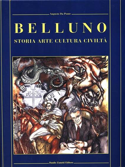 Belluno. Storia, cultura, arte, civiltà - Augusto Da Ponte - copertina